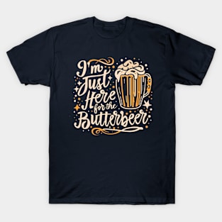 I'm Just Here for the ButterBeer - Funny Fantasy T-Shirt